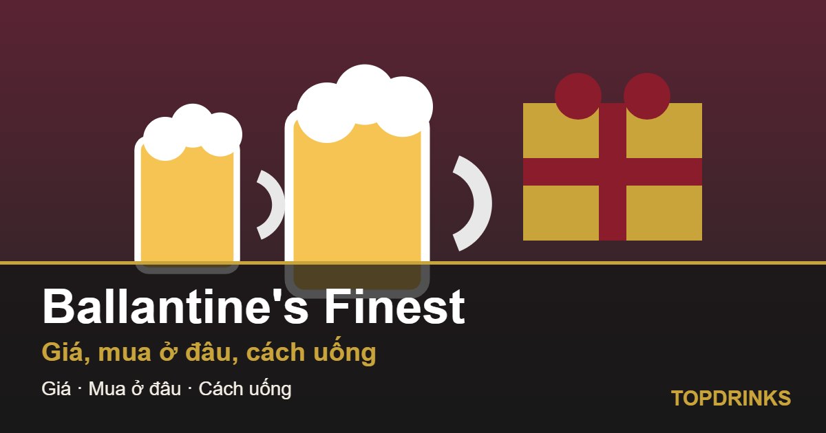 Ballantine's Finest giá bao nhiêu? Whisky dễ uống cho người mới