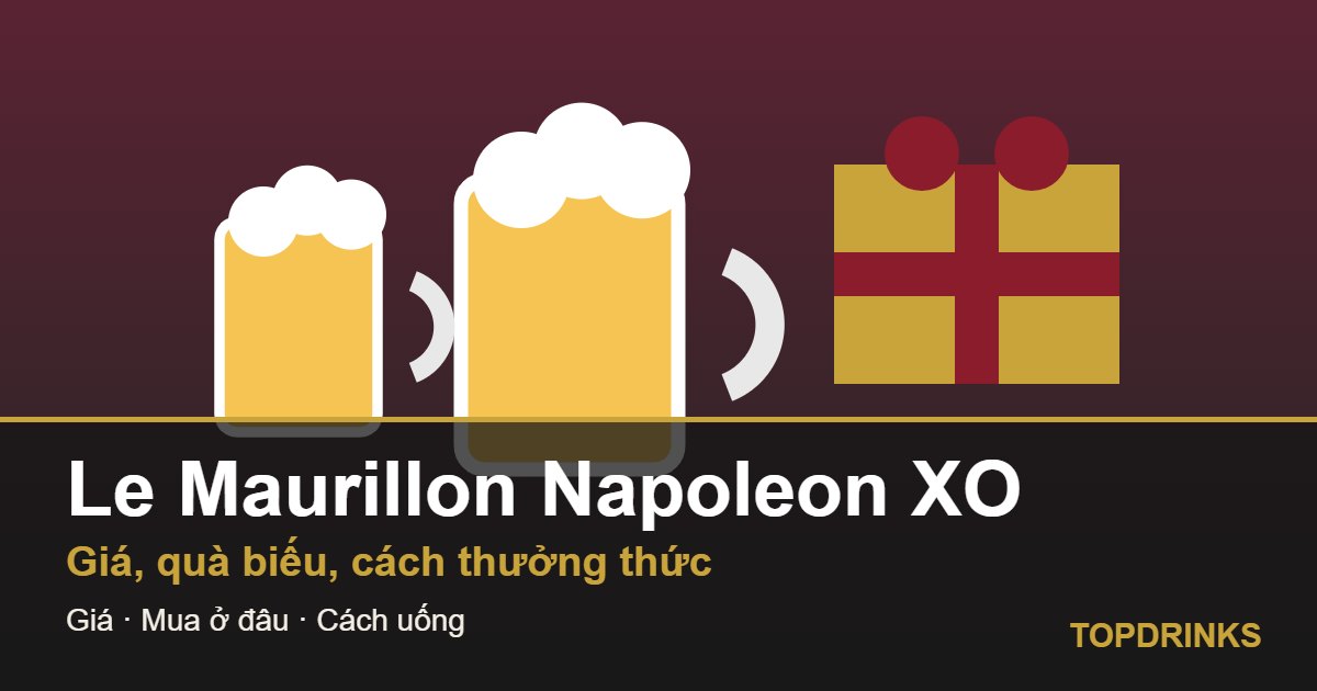 Le Maurillon Napoleon XO giá bao nhiêu? Cognac Pháp làm quà biếu